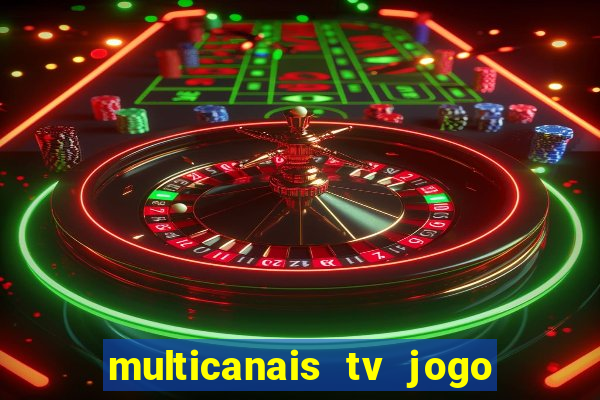 multicanais tv jogo ao vivo